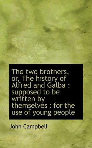 Cover for Campbell, Photographer John (UCLA School of Medicine) · The Two Brothers, Or, the History of Alfred and Galba: Supposed to Be Written by Themselves: For T (Paperback Book) (2009)