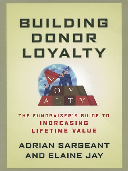 Cover for Sargeant, Adrian (Centre Voluntary Sector Management) · Building Donor Loyalty: The Fundraiser's Guide to Increasing Lifetime Value (Paperback Book) (2011)