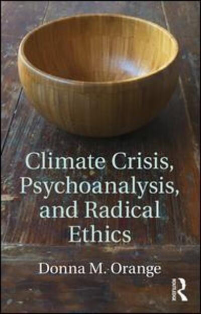 Cover for Orange, Donna M. (Institute for the Psychoanalytic Study of Subjectivity, New York, USA) · Climate Crisis, Psychoanalysis, and Radical Ethics (Taschenbuch) (2016)