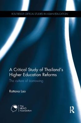 Cover for Lao, Rattana (Thammasat University, Thailand) · A Critical Study of Thailand's Higher Education Reforms: The culture of borrowing - Routledge Critical Studies in Asian Education (Paperback Book) (2017)