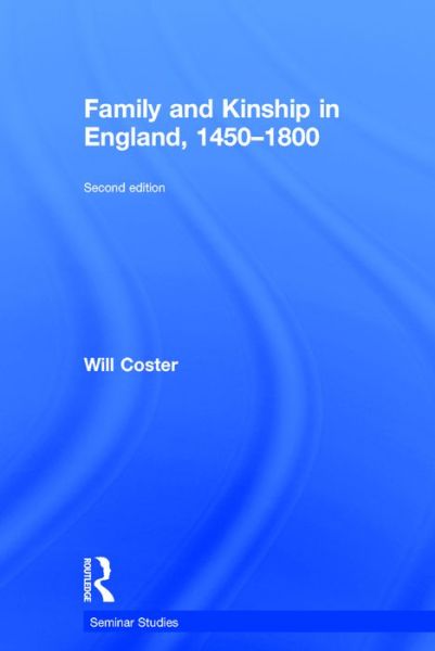 Cover for Coster, Will (University of Bedfordshire, UK) · Family and Kinship in England 1450-1800 - Seminar Studies (Hardcover Book) (2016)