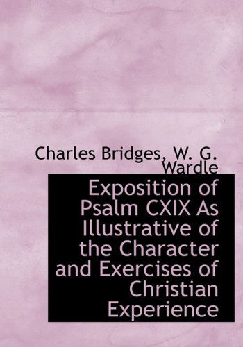 Cover for Charles Bridges · Exposition of Psalm Cxix As Illustrative of the Character and Exercises of Christian Experience (Inbunden Bok) (2010)