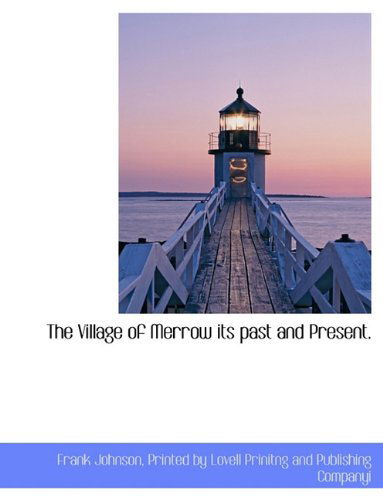 The Village of Merrow Its Past and Present. - Frank Johnson - Books - BiblioLife - 9781140538868 - April 6, 2010