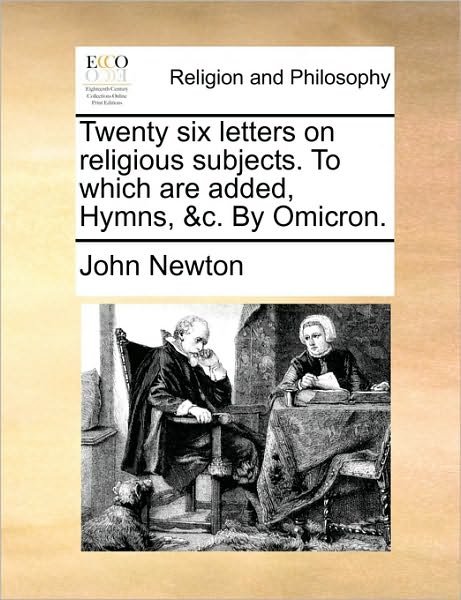 Cover for John Newton · Twenty Six Letters on Religious Subjects. to Which Are Added, Hymns, &amp;c. by Omicron. (Paperback Bog) (2010)