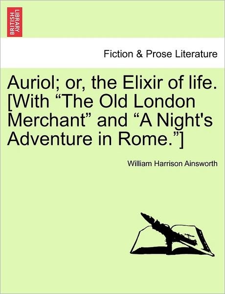 Auriol; Or, the Elixir of Life. [with - William Harrison Ainsworth - Livros - British Library, Historical Print Editio - 9781240867868 - 2011