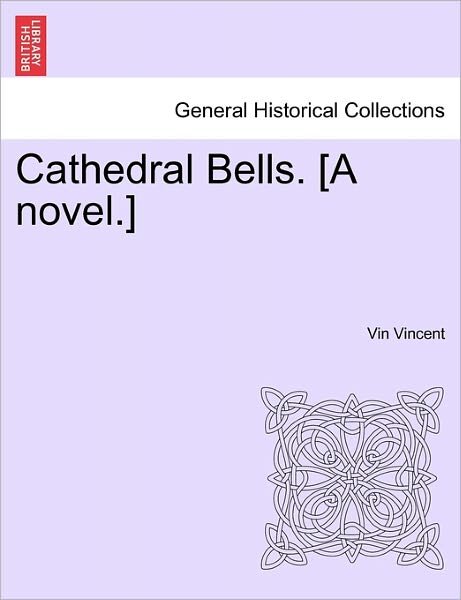 Cover for Vin Vincent · Cathedral Bells. [a Novel.] (Taschenbuch) (2011)
