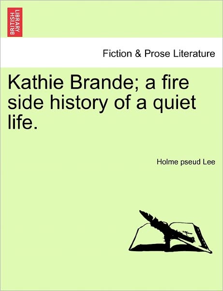 Cover for Holme Lee · Kathie Brande; a Fire Side History of a Quiet Life. (Paperback Book) (2011)