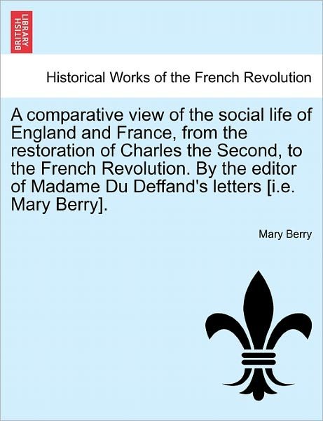 Cover for Mary Berry · A Comparative View of the Social Life of England and France, from the Restoration of Charles the Second, to the French Revolution. by the Editor of Mada (Paperback Bog) (2011)