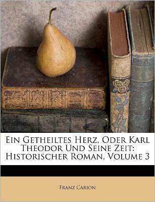 Cover for Carion · Ein Getheiltes Herz, Oder Karl T (Book) (2011)