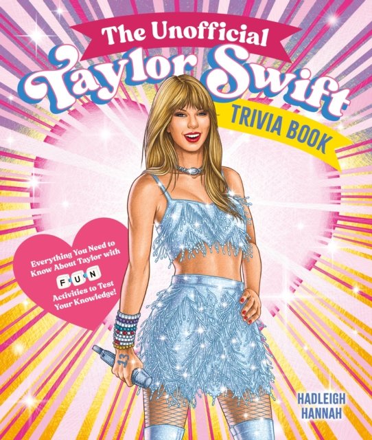Cover for Hadleigh Hannah · The Unofficial Taylor Swift Trivia Book: Everything You Need to Know About Taylor with Fun Quizzes and Activities to Test Your Knowledge! (Paperback Book) (2024)
