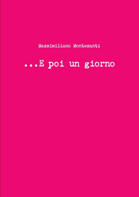 Cover for Massimiliano Montesanti · . . .e Poi Un Giorno (Paperback Book) [Italian edition] (2014)