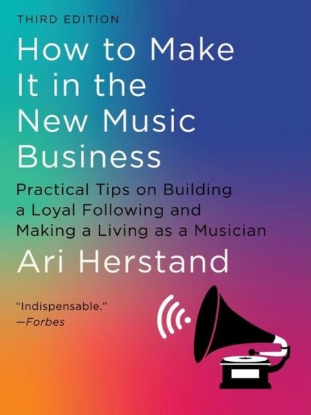 Cover for Ari Herstand · How To Make It in the New Music Business: Practical Tips on Building a Loyal Following and Making a Living as a Musician (Hardcover Book) [Third edition] (2023)