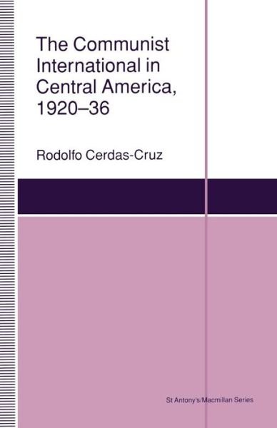 Cover for Rodolfo Cerdaz-Cruz · The Communist International in Central America, 1920-36 - St Antony's Series (Paperback Book) [1st ed. 1993 edition] (1993)