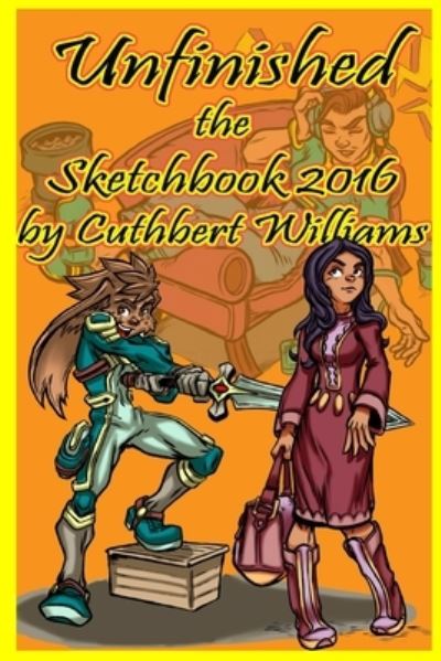 Unfinished the Sketchbook 2016 - Cuthbert Williams - Books - Lulu.com - 9781365553868 - January 5, 2017
