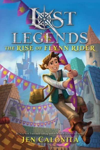 Cover for Jen Calonita · Lost Legends The Rise of Flynn Rider (Inbunden Bok) (2021)
