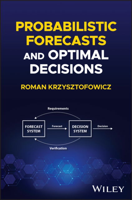 Cover for Krzysztofowicz, Roman (University of Virginia) · Probabilistic Forecasts and Optimal Decisions (Hardcover Book) (2024)