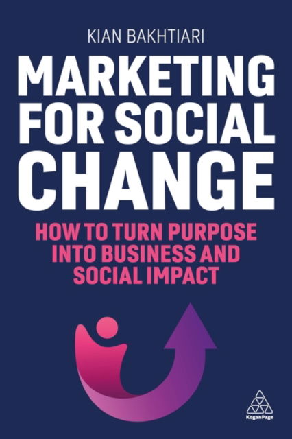 Cover for Kian Bakhtiari · Marketing for Social Change: How to Turn Purpose into Business and Social Impact (Hardcover Book) (2024)
