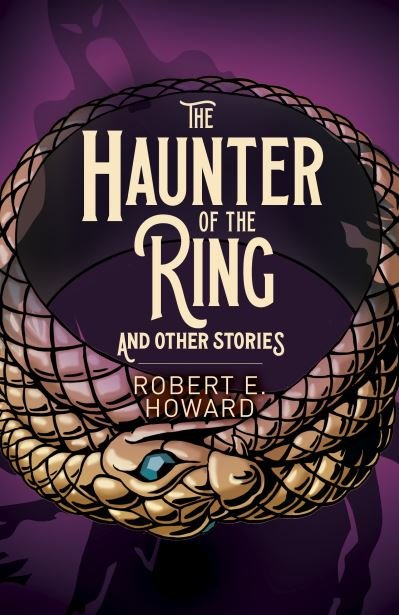 The Haunter of the Ring and Other Stories - Arcturus Classics - Robert E. Howard - Boeken - Arcturus Publishing Ltd - 9781398801868 - 1 april 2022