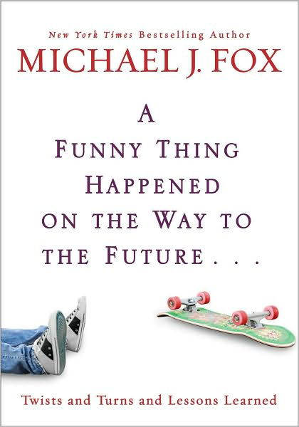 Cover for Michael J. Fox · A Funny Thing Happened On The Way To The Future: Twists and Turns and Lessons Learned (Hardcover Book) (2010)