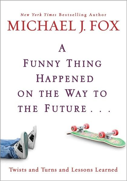 Cover for Michael J. Fox · A Funny Thing Happened On The Way To The Future: Twists and Turns and Lessons Learned (Gebundenes Buch) (2010)