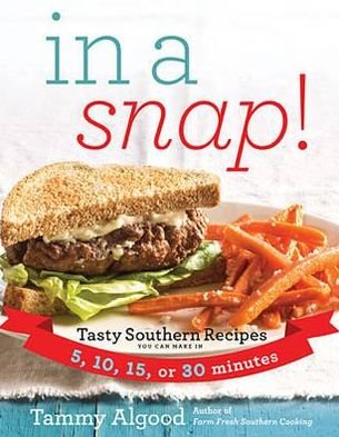 Cover for Tammy Algood · In a Snap!: Tasty Southern Recipes You Can Make in 5, 10, 15, or 30 Minutes (Paperback Book) (2013)