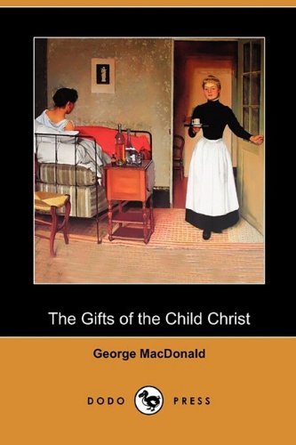 Cover for George MacDonald · The Gifts of the Child Christ (Dodo Press) (Pocketbok) (2009)