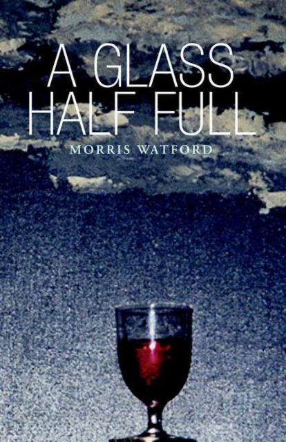 Cover for Morris Watford · A Glass Half Full (Paperback Book) (2003)