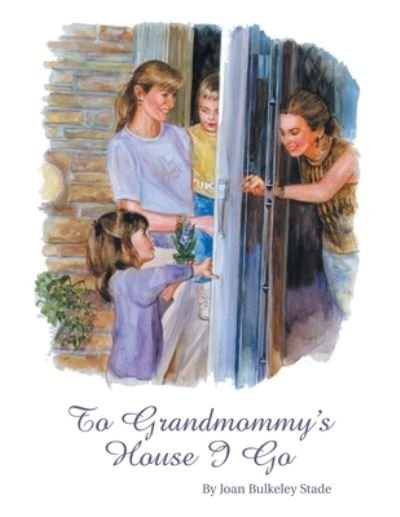 To Grandmommy's House I Go - Joan Bulkeley Stade - Books - Xlibris US - 9781413427868 - March 23, 2005