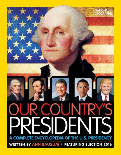 Cover for Ann Bausum · Our Country's Presidents: A Complete Encyclopedia of the U.S. Presidency (Hardcover Book) (2017)