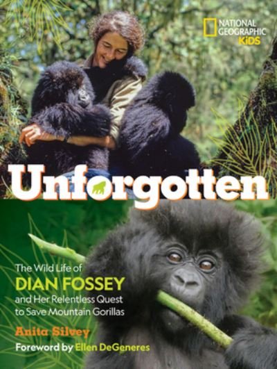 Cover for Anita Silvey · Unforgotten-Library edition: The Wild Life of Dian Fossey and Her Relentless Quest to Save Mountain Gorillas (Hardcover Book) [Library edition] (2021)