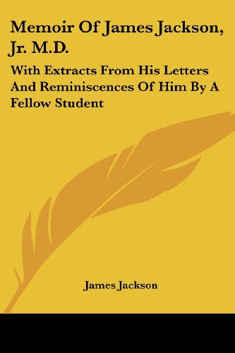 Memoir of James Jackson, Jr. M.d.: with Extracts from His Letters and Reminiscences of Him by a Fellow Student - James Jackson - Books - Kessinger Publishing, LLC - 9781432662868 - June 1, 2007