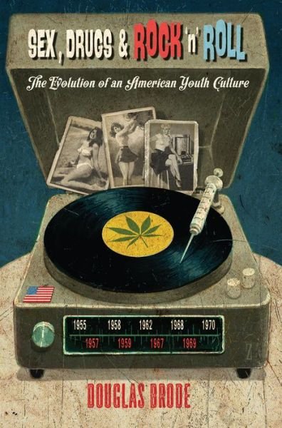 Cover for Douglas Brode · Sex, Drugs &amp; Rock 'n' Roll: The Evolution of an American Youth Culture - Popular Culture and Everyday Life (Paperback Book) [New edition] (2015)