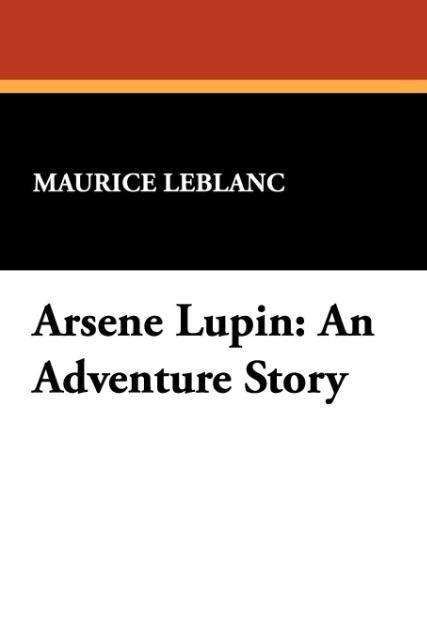 Cover for Maurice Leblanc · Arsene Lupin: an Adventure Story (Pocketbok) (2007)