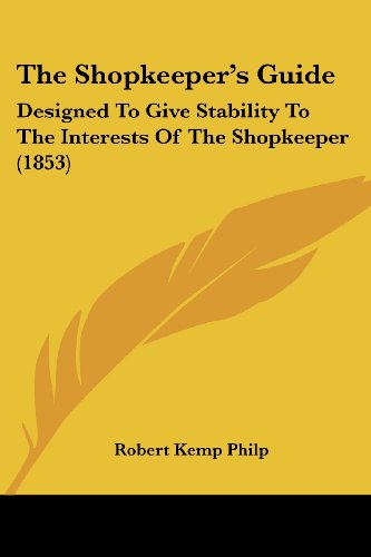 Cover for Robert Kemp Philp · The Shopkeeper's Guide: Designed to Give Stability to the Interests of the Shopkeeper (1853) (Paperback Book) (2008)