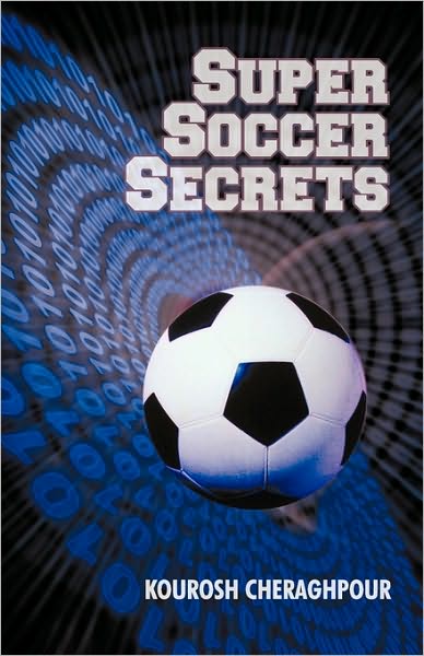 Cover for Cheraghpour Kourosh Cheraghpour · Super Soccer Secrets (Paperback Book) (2009)