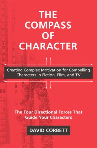 Cover for David Corbett · The Compass of Character: Creating Complex Motivation for Compelling Characters in Fiction, Film, and TV (Paperback Book) (2019)