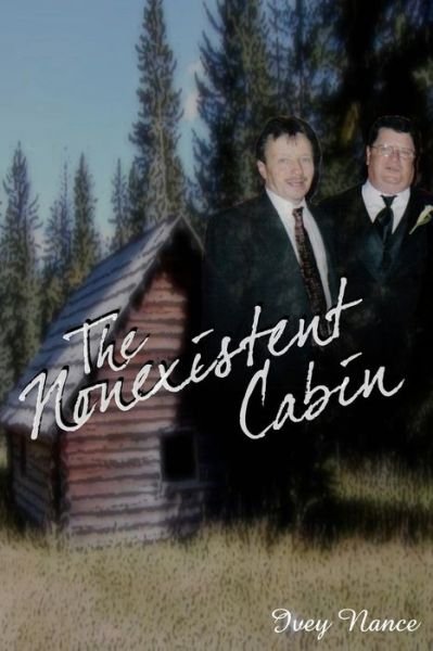 Cover for Ivey Nance · The Nonexistent Cabin: a Nonexistent Cabin (Pocketbok) (2008)