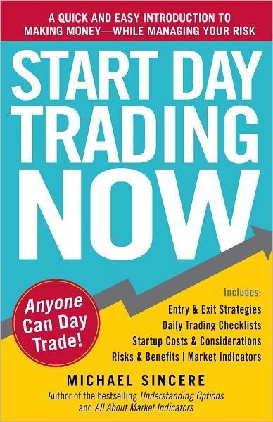 Cover for Michael Sincere · Start Day Trading Now: A Quick and Easy Introduction to Making Money While Managing Your Risk (Paperback Book) (2011)