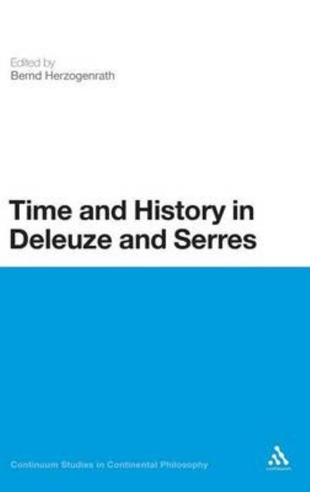 Cover for Bernd Herzogenrath · Time and History in Deleuze and Serres (Hardcover Book) (2012)