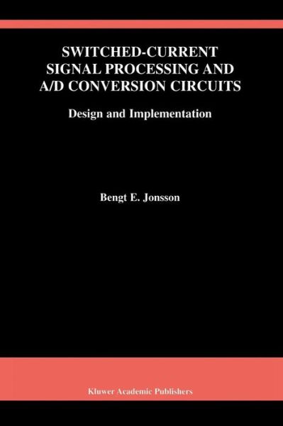 Cover for Bengt E. Jonsson · Switched-current Signal Processing and A/d Conversion Circuits - the Springer International Series in Engineering and Computer Science (Taschenbuch) [1st Ed. Softcover of Orig. Ed. 2000 edition] (2010)