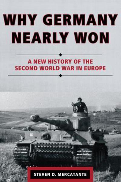 Cover for Steven D. Mercatante · Why Germany Nearly Won: A New History of the Second World War in Europe (Paperback Book) (2014)