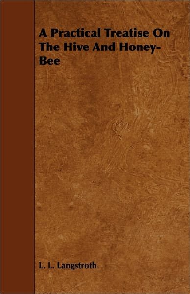 Cover for L. L. Langstroth · A Practical Treatise on the Hive and Honey-bee (Paperback Book) (2010)