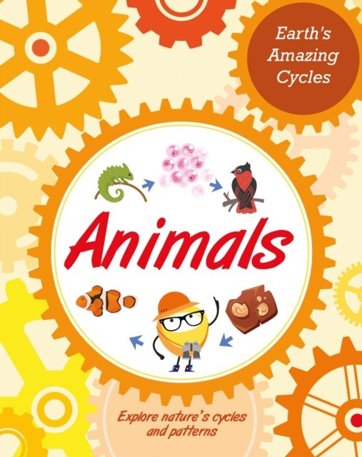 Earth's Amazing Cycles: Animals - Earth's Amazing Cycles - Sally Morgan - Books - Hachette Children's Group - 9781445181868 - May 11, 2023