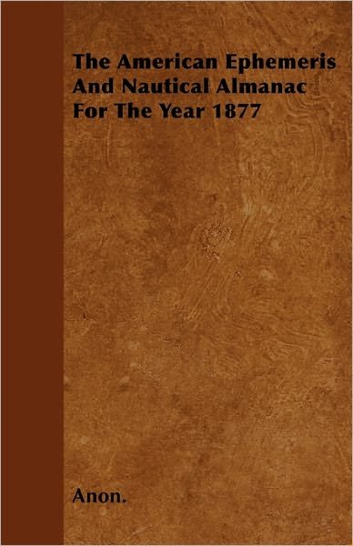Cover for Anon · The American Ephemeris and Nautical Almanac for the Year 1877 (Paperback Book) (2010)