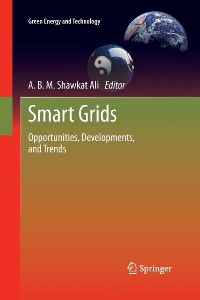 Cover for A B M Shawkat Ali · Smart Grids: Opportunities, Developments, and Trends - Green Energy and Technology (Paperback Book) [Softcover reprint of the original 1st ed. 2013 edition] (2015)