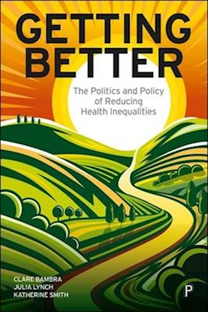 Cover for Bambra, Clare (Newcastle University) · Getting Better: The Policy and Politics of Reducing Health Inequalities (Paperback Book) (2025)