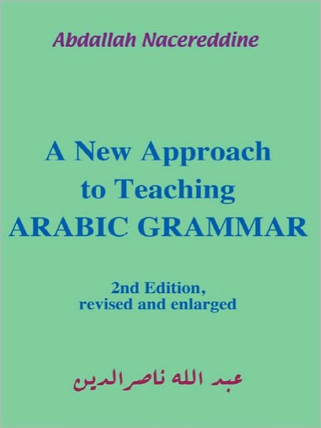 Cover for Abdallah Nacereddine · A New Approach to Teaching Arabic Grammar (Paperback Book) (2009)