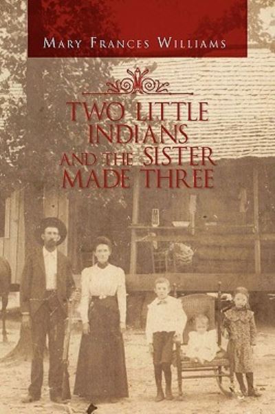 Cover for Mary Frances Williams · Two Little Indians and the Sister Made Three (Gebundenes Buch) (2010)