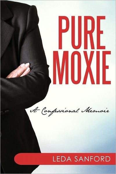 Cover for Leda Sanford · Pure Moxie: a Confessional Memoir (Taschenbuch) (2010)