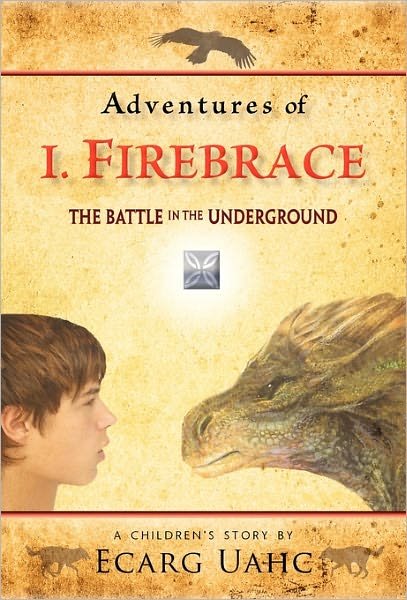 Cover for Ecarg Uahc · Adventures of I. Firebrace: the Battle in the Underground (Innbunden bok) (2011)